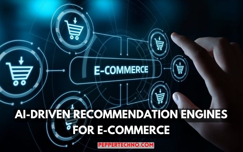 The Power of AI AI-Driven Recommendation Engines for E-Commerce